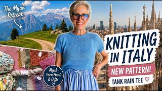Knitting Through Northern Italy | New Pattern, Yarn & Myak Retreat| Ep 67