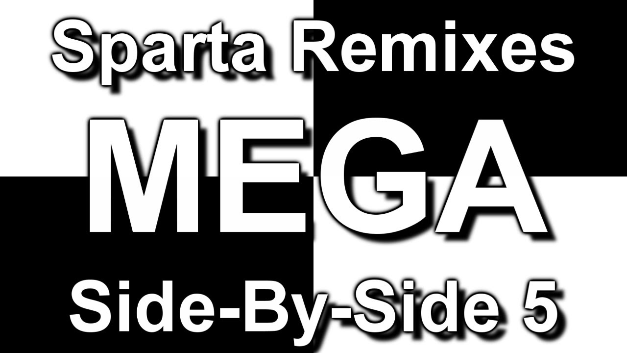 Sparta Remixes Mega Side-By-Side 5 (DementisXYZ Version)