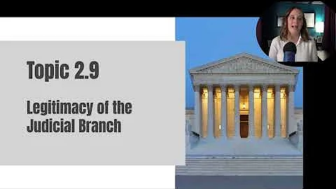Topic 2.9 - Legitimacy of the Judicial Branch