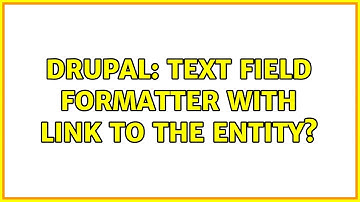 Drupal: Text field formatter with link to the entity?