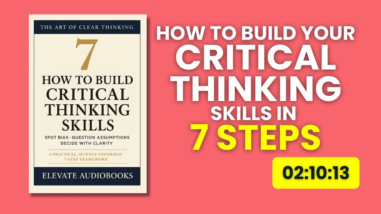 The Art of Critical Thinking: How To Build your Critical Thinking Skills in 7 Steps | Audiobook
