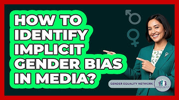 How To Identify Implicit Gender Bias In Media?