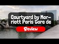 Courtyard by marriott paris gare de lyon review  is this paris hotel worth it