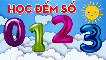 Dạy bé học số đếm từ 0 đến 10 | Bé học số từ 0 - 10 | Dạy bé học