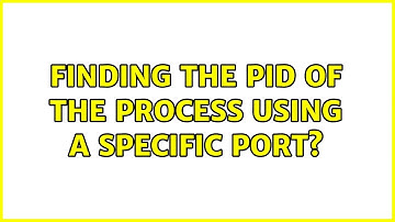 Unix & Linux: Finding the PID of the process using a specific port? (6 Solutions!!)