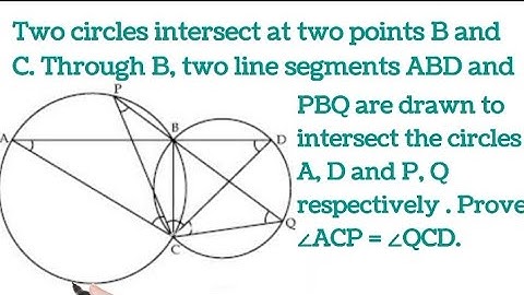 Two circles intersect at two points B and C. Through B, two line segments ABD and PBQ are drawn