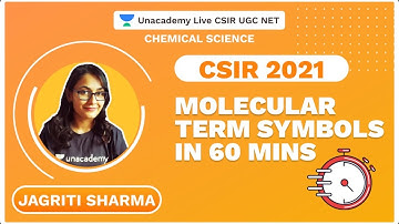 Molecular Term Symbols in 60 mins | CSIR 2021 |Chemical Science | Jagriti | Unacademy Live