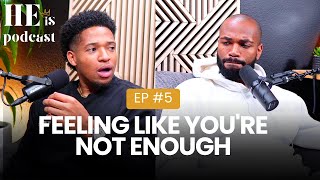 Feeling Like You're Not Enough (HE iS Ep. 5)