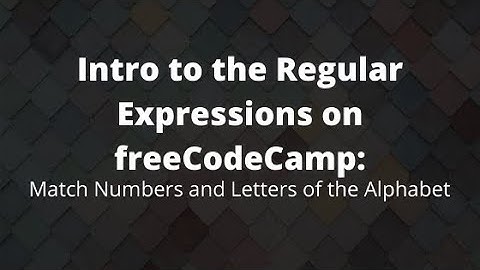 Match Numbers and Letters of the Alphabet, Free Regex Course, freeCodeCamp Learn Regular Expressions