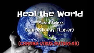 HEAL THE WORLD (LYRICS) | Michael Jackson - cover by Cam Calloway II l Corona Virus Outbreak! 🌏
