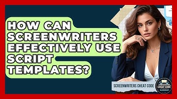 How Can Screenwriters Effectively Use Script Templates? - Screenwriter