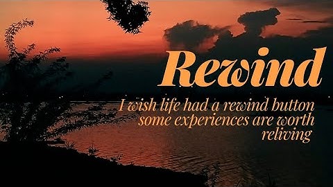Rewind - I wish life had a rewind button