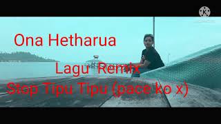 Ona Hetharua-Stop Tipu-Tipu(Pace Ko X)-#lagu Ambon Remix