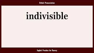 indivisible, How to Say or Pronounce INDIVISIBLE in American, British, Australian English