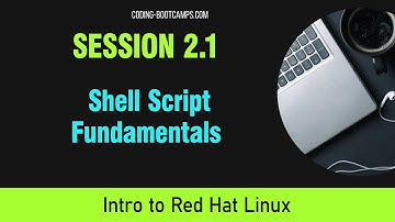 Red Hat Linux Management: Session 2.1 - Shell Script Fundamentals