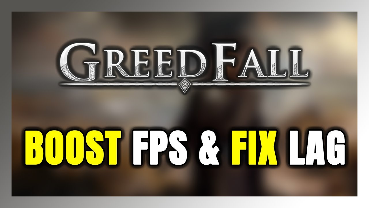 How to BOOST FPS and FIX LAG in GreedFall! Optimization Guide - YouTube