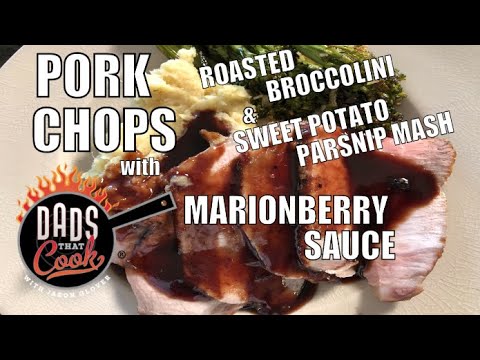 DOUBLE CUT PORK CHOPS with Marionberry Sauce and Sweet Potato-Parsnip Mash   DADS THAT COOK