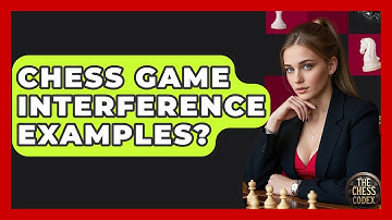 Chess Game Interference Examples? - The Chess Codex