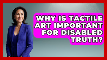 Why Is Tactile Art Important For Disabled Truth? - Your Disabled Truth