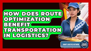 How Does Route Optimization Benefit Transportation in Logistics? | Smart Logistics Network News