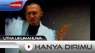 Video thumbnail of "Utha Likumahuwa - Hanya Dirimu | Official Video"