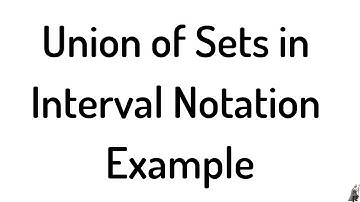 Union of Sets in Interval Notation Example