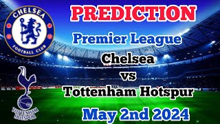 Chelsea vs Tottenham Hotspur Prediction and Betting Tips | May 2nd 2024