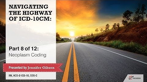 Axxess | Navigating the Highway of ICD-10-CM Part 8 of 12: Neoplasm Coding