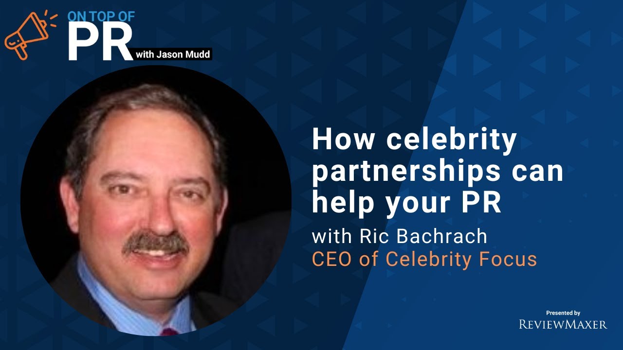 How celebrity partnerships can help your PR with Celebrity Focus CEO Ric Bachrach