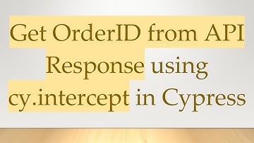 Get OrderID from API Response using cy.intercept in Cypress