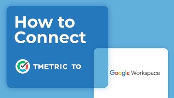 How to Connect TMetric to Google Workspace