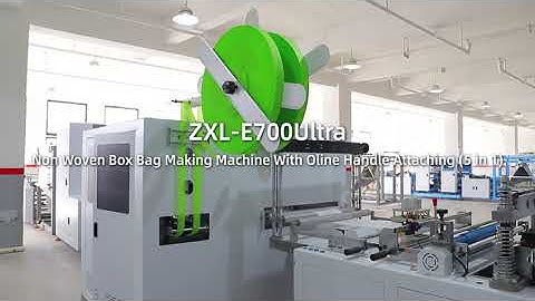 ZXL-E700 Ultra Non Woven Box Bag Machine 5-in-1 | One-Shot Demo & Factory Invitation