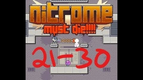 NITROME MUST DIE!!! - Walkthrough Levels 21-30