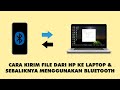 Cara Mengirim File dari Hp ke Laptop Menggunakan Bluetooth dan Sebaliknya
