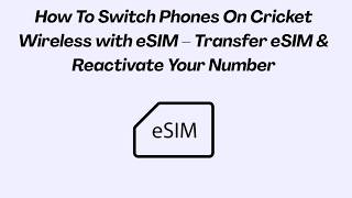 How To Switch Phones On Cricket Wireless with eSIM – Transfer eSIM & Reactivate Your Number