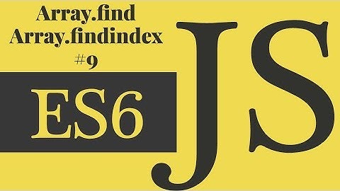 Javascript ES6 - Array.find and Array.findindex # 9