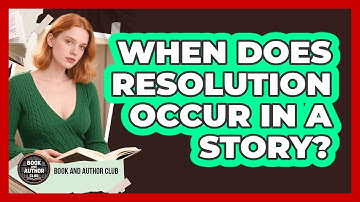 When Does Resolution Occur In A Story?