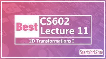 CS602 Lecture 11 | 2D Transformations I | CS602 lec11 | cs602 short lecture 11