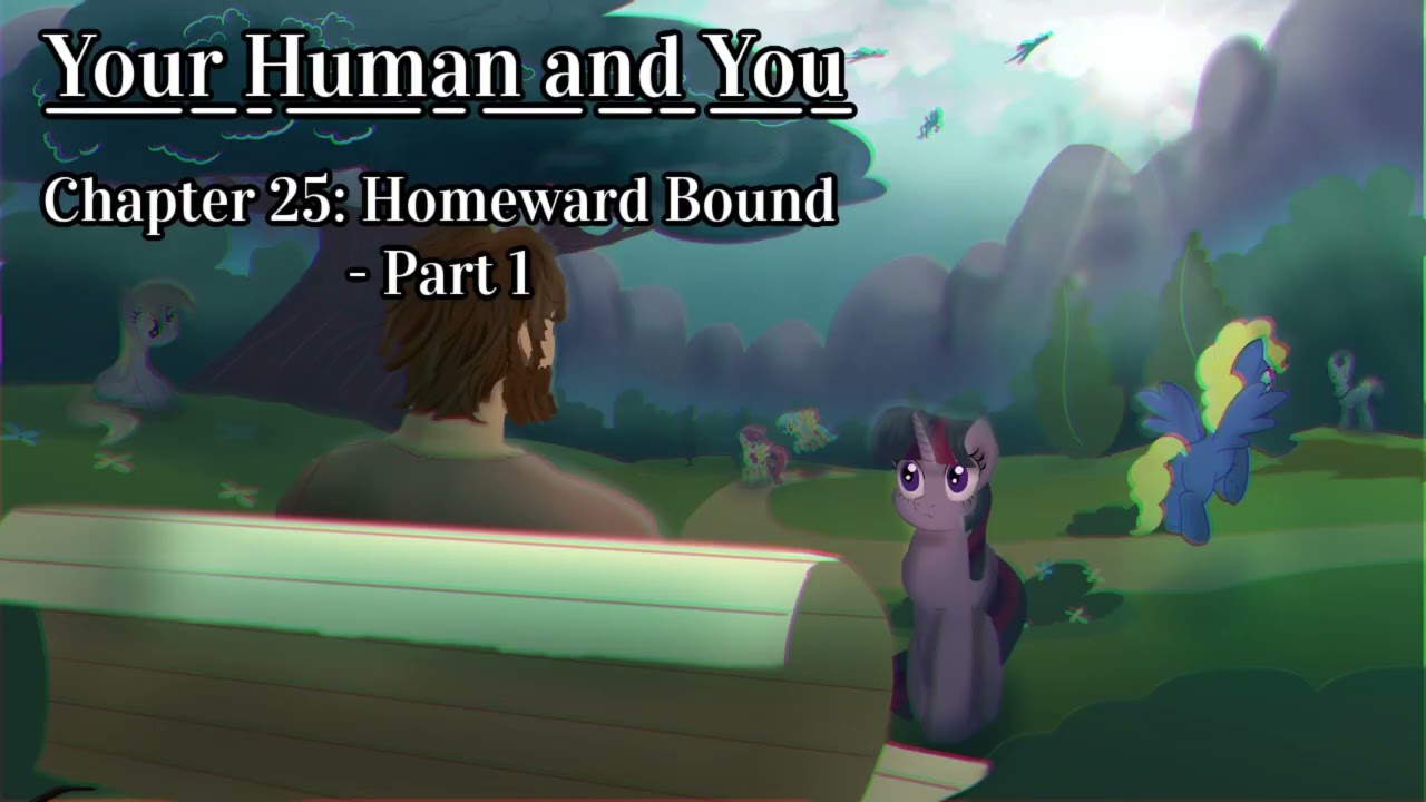 Your Human and You - Chapter 25: Homeward Bound - Part 1 [HiE]