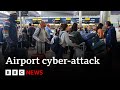 Cyber-attack disrupts operations at multiple European airports, including Heathrow