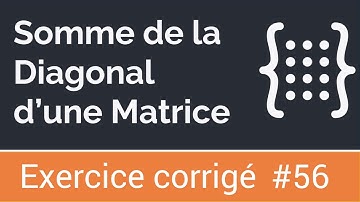 Exercice corrigé 56: Algorithme qui calcule la somme de la diagonale d