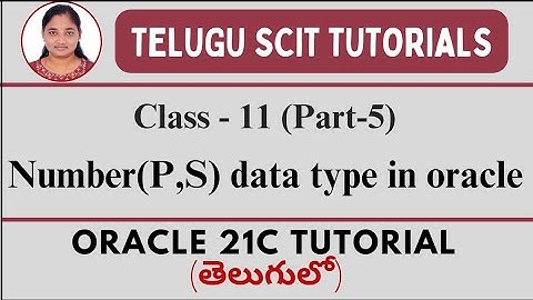 Oracle 21C|| Class-11|| Part-5:Number (P, S) Data Type in Oracle|| Data Types|| Telugu Scit Tutorial
