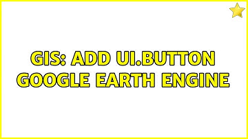 GIS: Add ui.Button Google Earth Engine (2 Solutions!!)