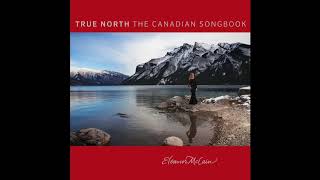 The Surest Things Can Change - Eleanor McCain [True North: The Canadian Songbook]