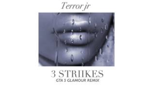 Terror Jr - 3 strikes Remix GTA 5 Glamour