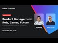 Product Management - Role, Career, Future | Web Talk