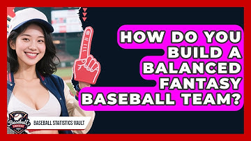 How Do You Build A Balanced Fantasy Baseball Team? - Baseball Statistics Vault