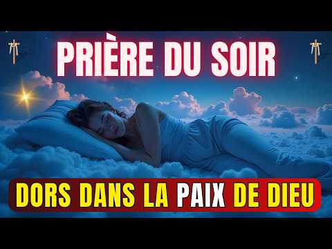 PRIÈRE DU SOIR POUR DORMIR EN PAIX | Confie ta nuit au Seigneur