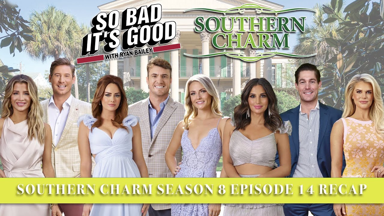 Southern Charm Season 8 Episode 14  Recap - So Bad It's Good with Ryan Bailey