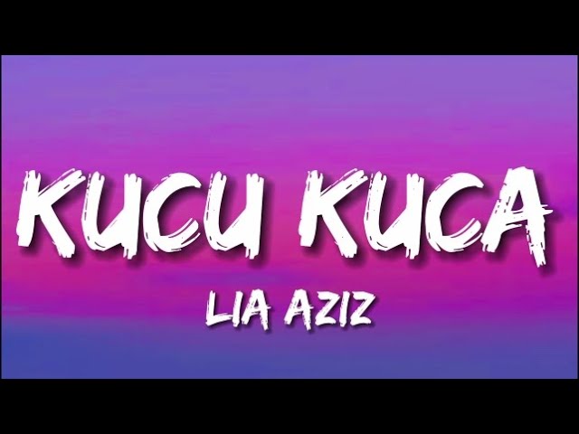 Lia Aziz - Kucu Kuca (Lirik) class=